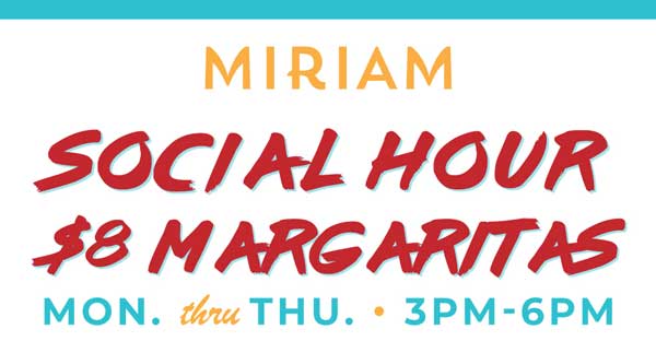 Miriam Social Hour $8 Margaritas
